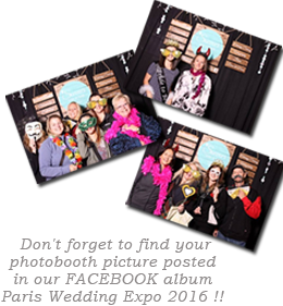 Don't forget to find your photobooth pictures posted on FACEBOOK in our Paris Wedding Expo 2016 album